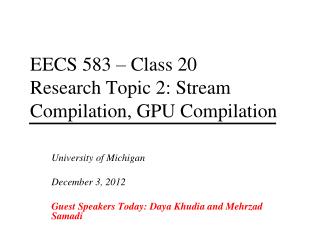 EECS 583 – Class 20 Research Topic 2: Stream Compilation, GPU Compilation