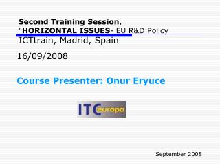 Second Training Session , “ HOR I ZONTAL ISSUES - EU R&amp;D Policy ICTtrain, Madrid, Spain