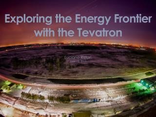 Exploring the Energy Frontier with the Tevatron