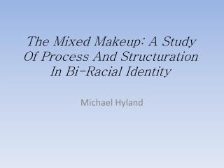 The Mixed Makeup: A Study Of Process And Structuration In Bi-Racial Identity