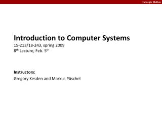 Introduction to Computer Systems 15-213/18-243, spring 2009 8 th Lecture, Feb. 5 th