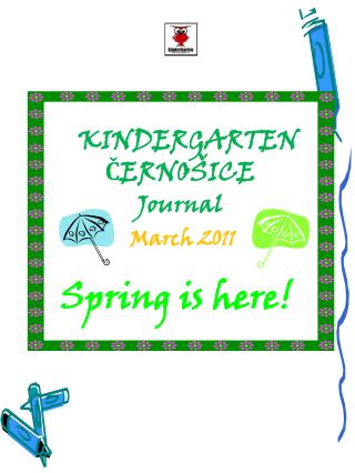 KINDERGARTEN ČERNOŠICE Journal March 2011 Spring is here !