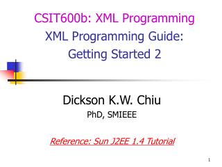 Dickson K.W. Chiu PhD, SMIEEE Reference: Sun J2EE 1.4 Tutorial