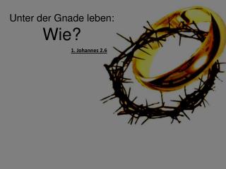 Unter der Gnade leben: Wie?