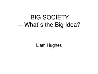 BIG SOCIETY – What`s the Big Idea?