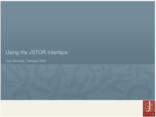 Using the JSTOR Interface User Services, February 2009