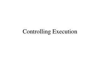 Controlling Execution