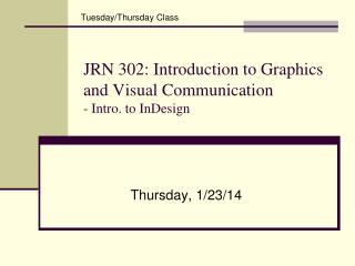 JRN 302: Introduction to Graphics and Visual Communication - Intro. to InDesign