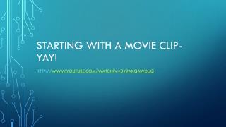 Starting with a movie clip-Yay!