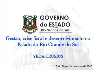Gestão, crise fiscal e desenvolvimento no Estado do Rio Grande do Sul YEDA CRUSIUS