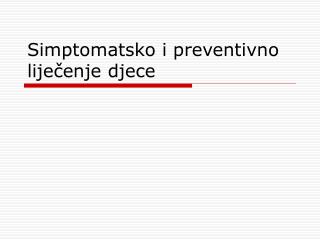 Simptomatsko i preventivno liječenje djece