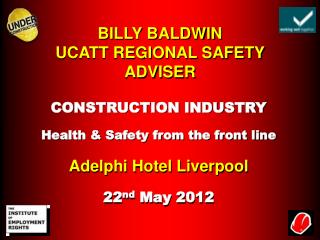 BILLY BALDWIN UCATT REGIONAL SAFETY ADVISER