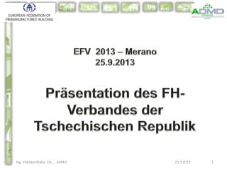 EFV 2013 – Merano 25.9.2013 Präsentation des FH-Verbandes der Tschechischen Republik