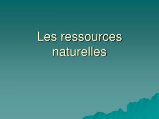 Les ressources naturelles