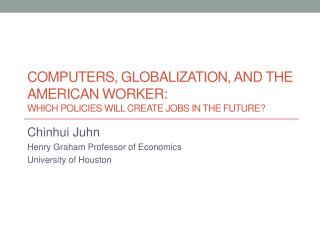 Computers, Globalization, and the American Worker: Which Policies Will Create Jobs in the Future?