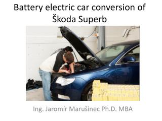 Battery electric car conversion of Š koda Superb