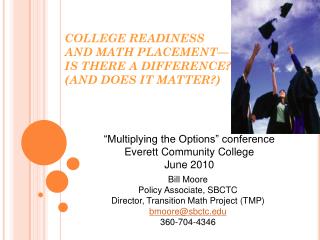 COLLEGE READINESS AND MATH PLACEMENT— IS THERE A DIFFERENCE? (AND DOES IT MATTER?)