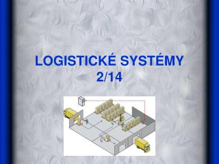 LOGISTICKÉ SYSTÉMY 2 /1 4