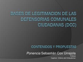 BASES DE LEGITIMACION DE LAS DEFENSORIAS COMUNALES CIUDADANAS (DCC) Contenidos y Propuestas