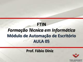 FTIN Formação Técnica em Informática Módulo de Automação de Escritório AULA 05
