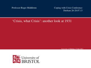 ‘Crisis, what Crisis’: another look at 1931 University of Durham, 27 July 2013