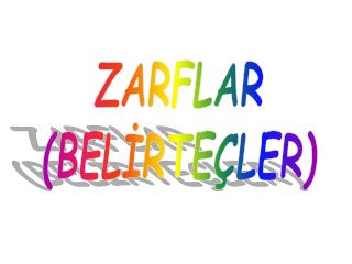 ZARFLAR (BELİRTEÇLER)