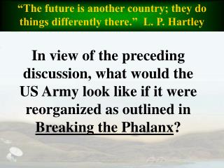 “The future is another country; they do things differently there.” L. P. Hartley