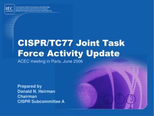 CISPR/TC77 Joint Task Force Activity Update ACEC meeting in Paris, June 2006