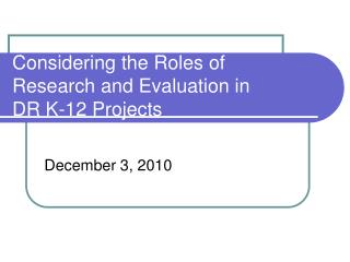 Considering the Roles of Research and Evaluation in DR K-12 Projects