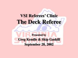 VSI Referees’ Clinic The Deck Referee