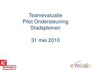 Teamevaluatie Pilot Ondersteuning Stadspleinen 31 mei 2010