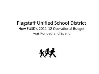 Flagstaff Unified School District How FUSD’s 2011-12 Operational Budget was Funded and Spent