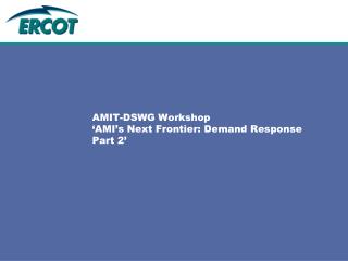 AMIT-DSWG Workshop ‘AMI’s Next Frontier: Demand Response Part 2’