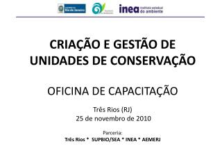 Criação e Gestão de Unidades de Conservação Oficina de Capacitação Três Rios (RJ)