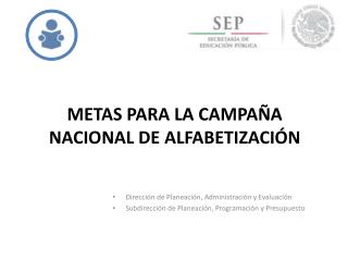 METAS PARA LA CAMPAÑA NACIONAL DE ALFABETIZACIÓN