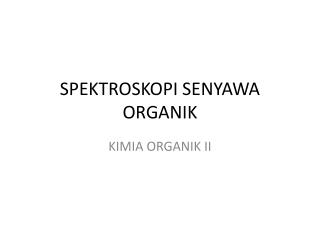 SPEKTROSKOPI SENYAWA ORGANIK