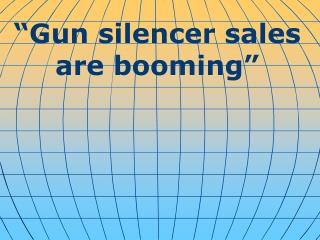 “ Gun silencer sales are booming ”