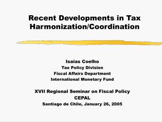 Recent Developments in Tax Harmonization/Coordination
