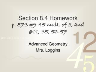 Section 8.4 Homework p. 573 #9-45 mult . of 3, and #11, 35, 56-57
