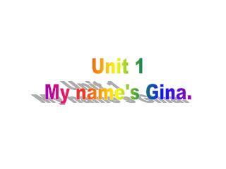 Unit 1 My name's Gina.
