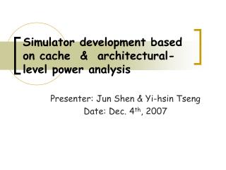 Simulator development based on cache &amp; architectural-level power analysis