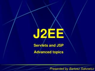 J2EE Servlets and JSP Advanced topics