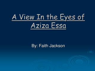 A View In the Eyes of Aziza Essa