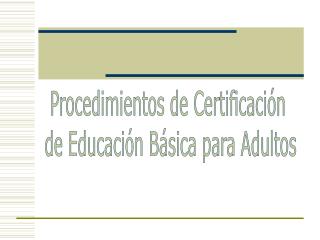 Procedimientos de Certificación de Educación Básica para Adultos