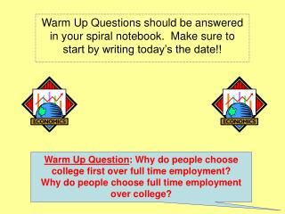 Warm Up Question : Why do people choose college first over full time employment?