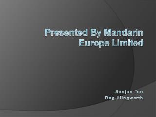 Presented By Mandarin Europe Limited