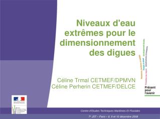 Niveaux d'eau extrêmes pour le dimensionnement des digues Céline Trmal CETMEF/DPMVN