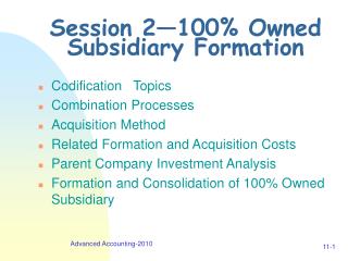 Session 2—100% Owned Subsidiary Formation