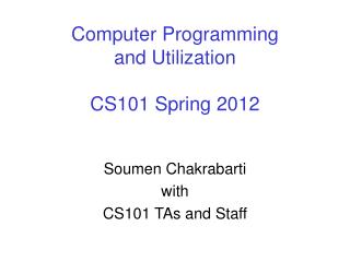 Computer Programming and Utilization CS101 Spring 2012