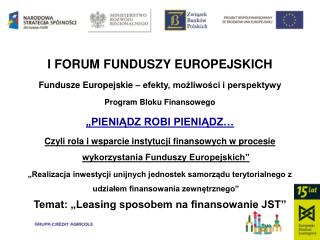 I FORUM FUNDUSZY EUROPEJSKICH Fundusze Europejskie – efekty, możliwości i perspektywy